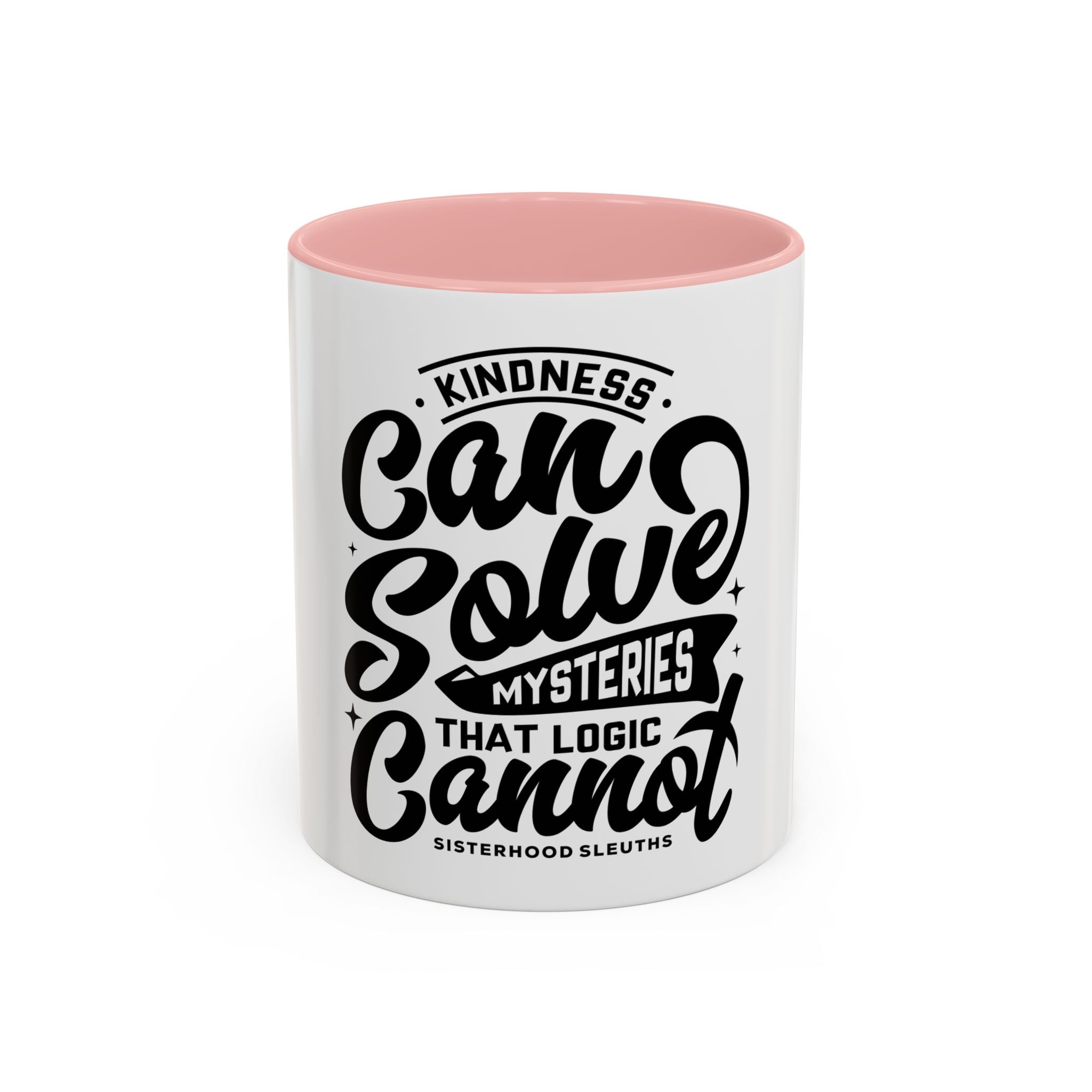 Kindness Can Solve Mysteries That Logic Cannot - Ceramic Mug