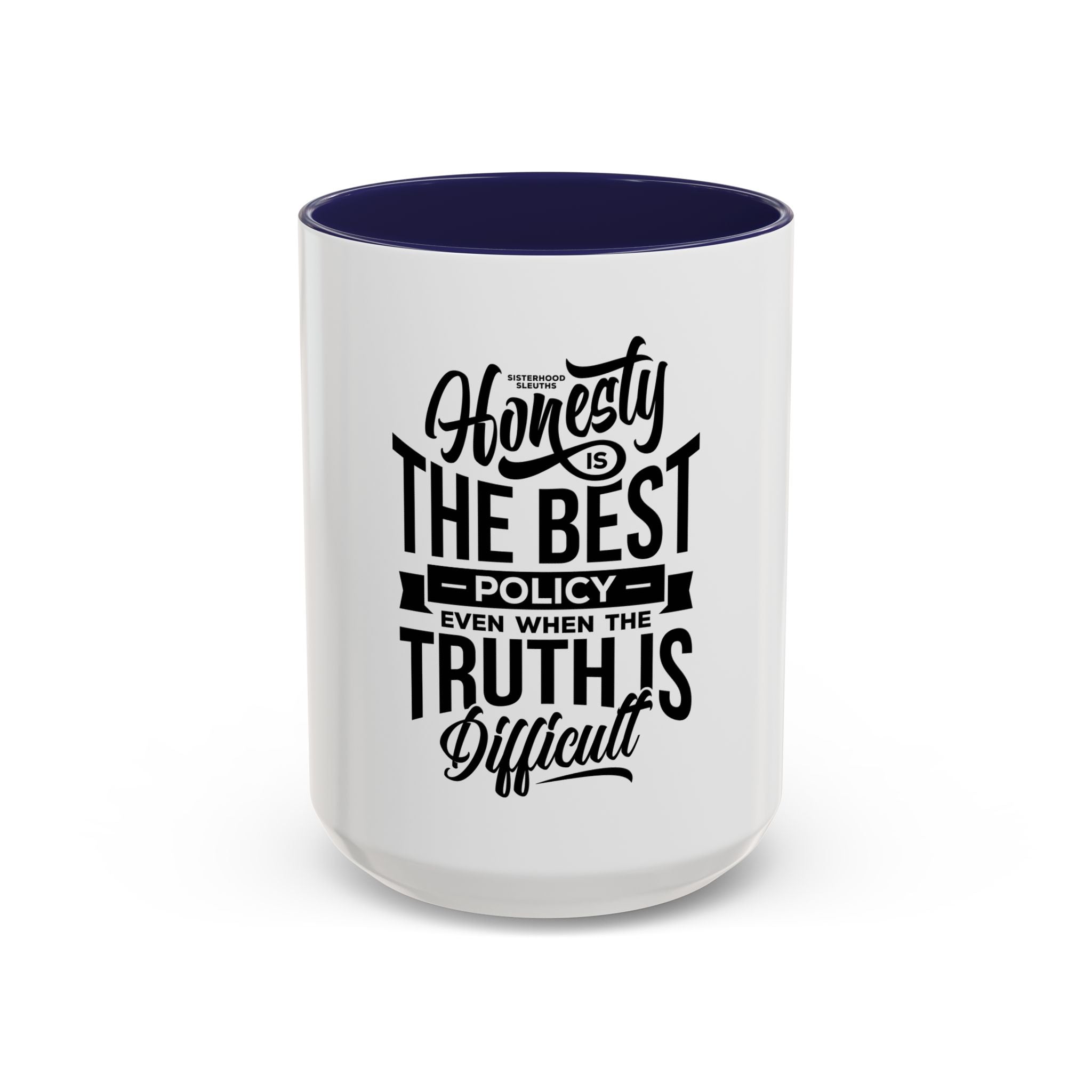 Honesty Is The Best Policy, Even When The Truth is Difficult - Ceramic Mug