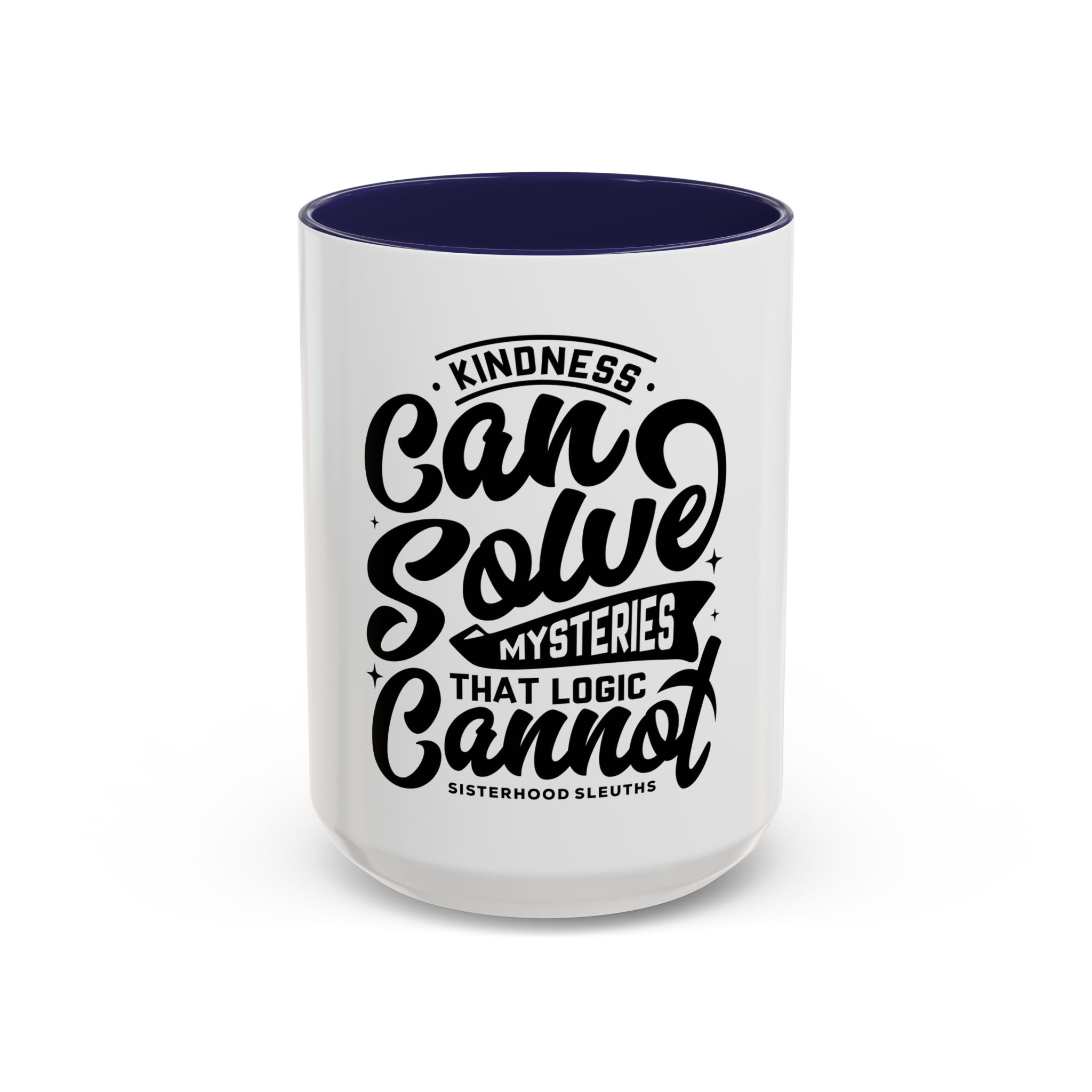 Kindness Can Solve Mysteries That Logic Cannot - Ceramic Mug