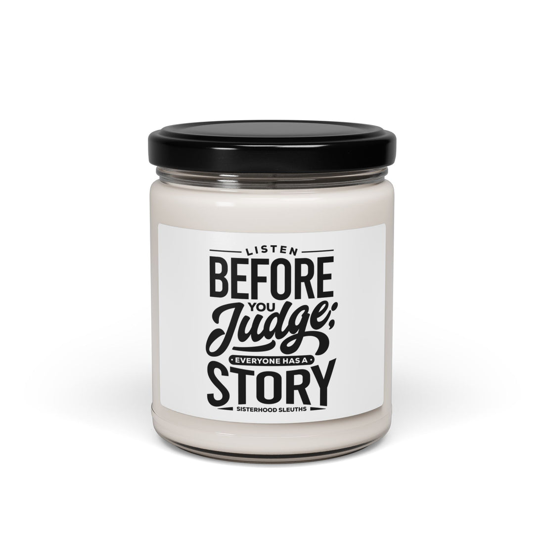 Listen Before You Judge; Everyone Has A Story - Soy Candle